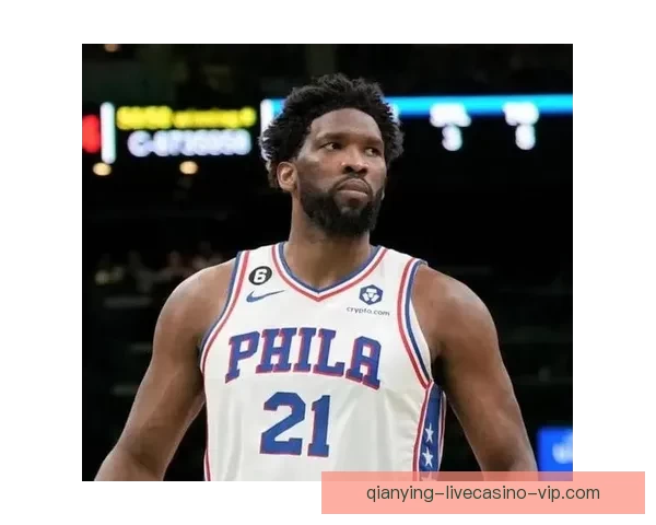 恩比德怒斥76人管理层禁止出战奇才比赛表示不满要求解释原因